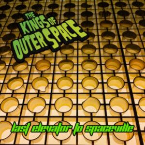 THE KINGS OF OUTER SPACE- LAST ELEVATOR TO SPACEVILLE VINYL